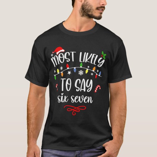 T-shirt Funny Most Likely To Say Six Seven 67 Meme Christm (Devant)