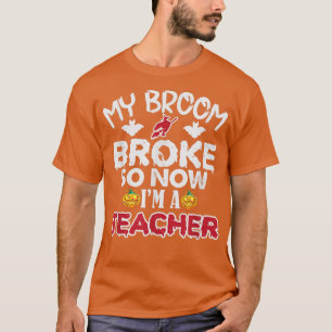T-shirt Funny My Broom Broke Alors maintenant je suis un e