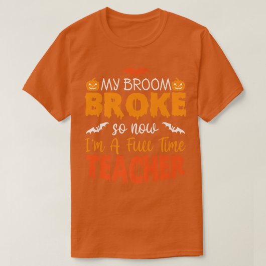 T-shirt Funny My Broom Broke So Now I'm A Teacher Hallowee (Design devant)