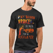 T-shirt Funny My Broom Broken Halloween Bricklayer Hallowe (Devant)