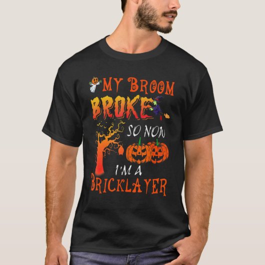 T-shirt Funny My Broom Broken Halloween Bricklayer Hallowe (Devant)