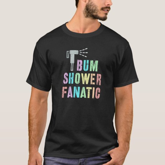 T-shirt Funny MY BUM FANATIC Bidet Spray Water Best Cleani (Devant)
