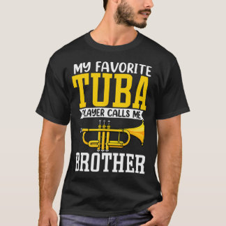 T-shirt Funny My Favorite Trumpet Tuba Player Calls Me Bro