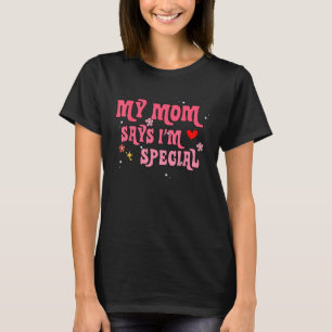 T-shirt Funny My Mom dit que je suis spécial pour les fils