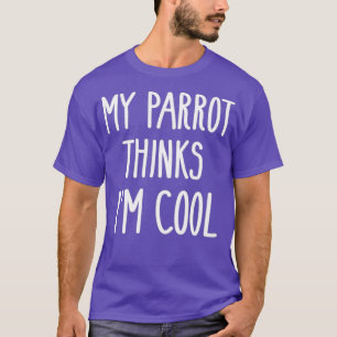 T-shirt Funny My Parrot Pense Que Je Suis Cool Chemise Ama