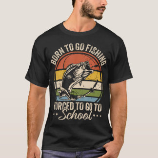 T-shirt Funny n Boys Fishing Born To Go Fishing Forced