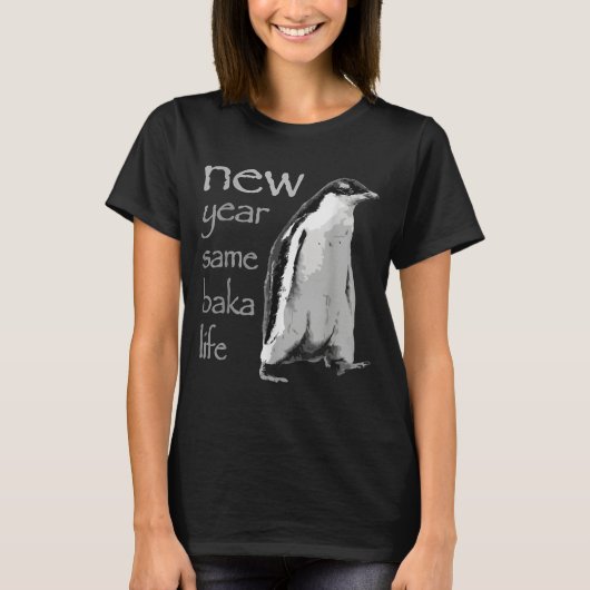 T-shirt Funny New Year Same Baka Life Penguin Joke (Devant)