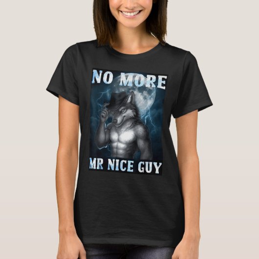 T-shirt Funny No More Mr Nice Guy Alpha Wolf Meme Unhinged (Devant)