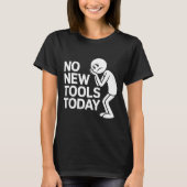 T-shirt Funny No New Tools Today  (Devant)