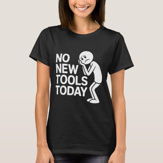 T-shirt Funny No New Tools Today  (Devant)