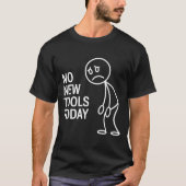 T-shirt Funny No New Tools Today (Devant)