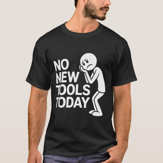 T-shirt Funny No New Tools Today (Devant)