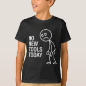 T-shirt Funny No New Tools Today  (Devant)