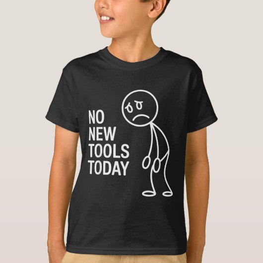 T-shirt Funny No New Tools Today (Devant)