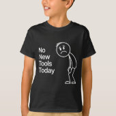 T-shirt Funny No New Tools Today  (Devant)
