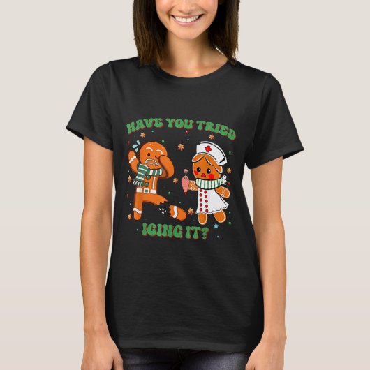 T-shirt Funny Nurse Christmas, Have You Tried Icing It  (Devant)