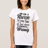 T-shirt Funny Nurse I'm Never Wrong Save Time Quote (Devant)