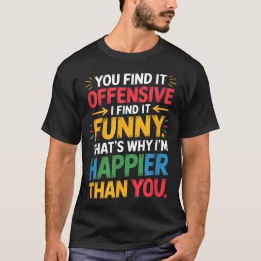 T-shirt Funny Offensive Humor Sarcastic Happy Feeling Quot (Devant)
