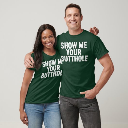 T-shirt Funny Offensive Show Me Your B tthole (Unisexe)
