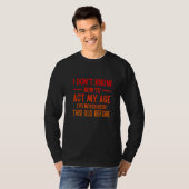 T-shirt Funny Old People sayings, I Don't Know How To Act (Devant entier)
