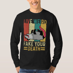 T-shirt Funny Opossum Possum Tee Live Weird Fake Your Deat