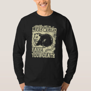 T-shirt Funny Opossum Possum Tee Live Weird Fake Your Deat
