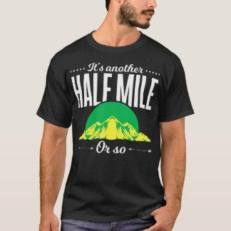 T-shirt Funny Outdoor Hiker Gift Its Another Half Mile Or 