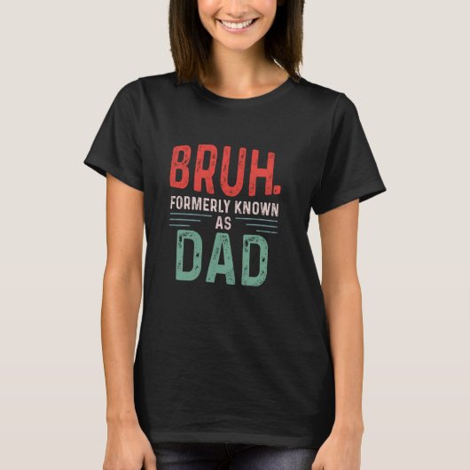 T-shirt Funny Papa Bruh Anciennement Connu Sous Le Nom De (Devant)