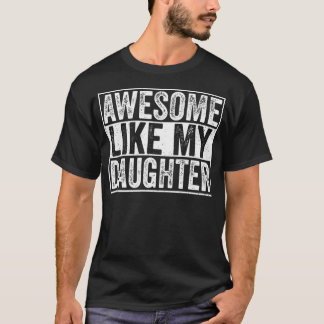 T-shirt Funny Parents' Day Quote Awesome Like My Daughter 