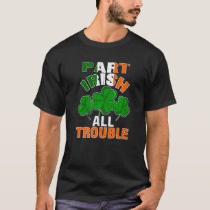 T-shirt Funny Part Irish All Trouble Ireland Pride St Part