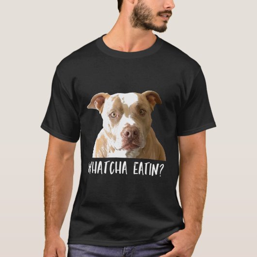T-shirt Funny Pitbull Tee Whatcha Eatin (Devant)