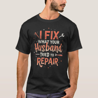T-shirt Funny Plumber Shirt – Husband Repair Fail Plumbing