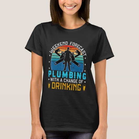 T-shirt funny plumbing quote not drinking , cool Weekend f (Devant)