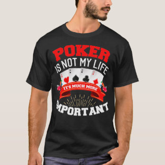 T-shirt Funny Poker n'est pas ma vie son important jeux G