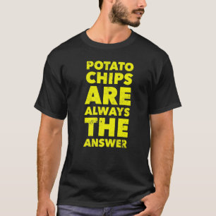 T-shirt Funny Potato Chips sont toujours la réponse Potato