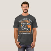 T-shirt Funny Pottery Cant acheter bonheur peut Clay Gift (Devant entier)