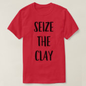 T-shirt Funny Pottery Ceramics Joke Seize The Clay 1 (Design devant)