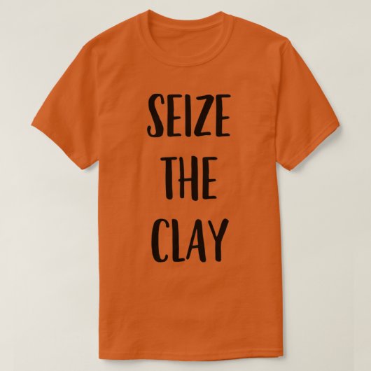 T-shirt Funny Pottery Ceramics Joke Seize The Clay 2 (Design devant)