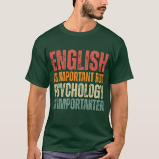 T-shirt Funny Psychology quotes Psychology is importanter 