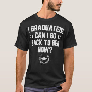 T-shirt Funny Puis-je retourner au lit Chemise Graduation 