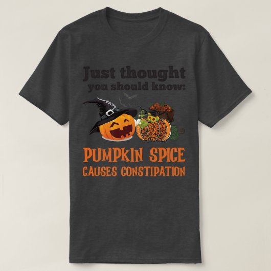 T-SHIRT FUNNY PUMPKIN SPICE CAUSES CONSTIPATION  (Design devant)