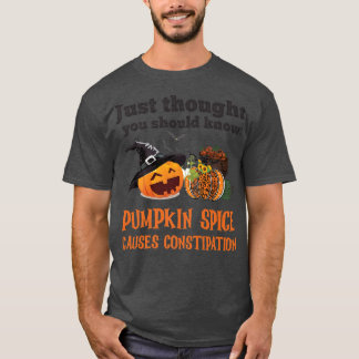 T-SHIRT FUNNY PUMPKIN SPICE CAUSES CONSTIPATION 