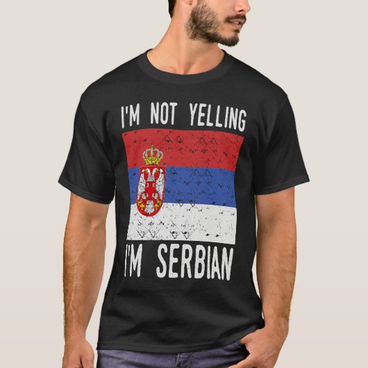 T-shirt Funny Quote I m Not Yelling I m Serbian Flag (Devant)