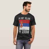 T-shirt Funny Quote I m Not Yelling I m Serbian Flag (Devant entier)
