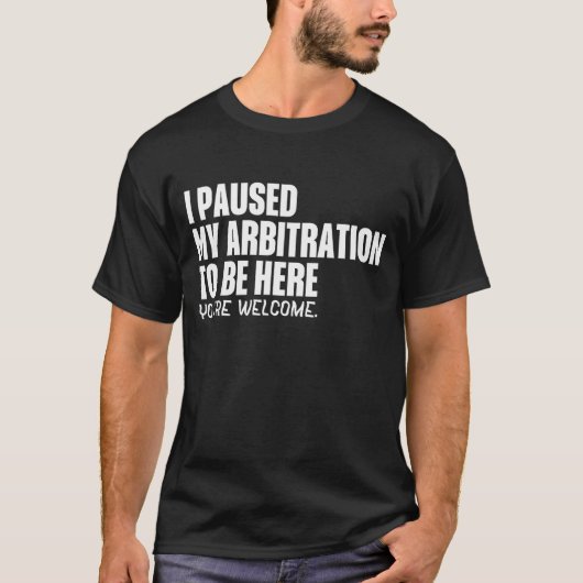 T-shirt Funny Quote Saying I Paused My Arbitration To Be H (Devant)
