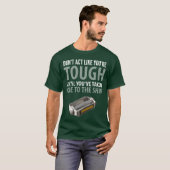 T-shirt Funny Quotes Don t Act Like You reough Until You f (Devant entier)
