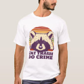 T-shirt Funny Raccoon Eat Trash Do Crime (Devant)