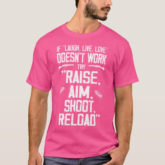 T-shirt Funny Raise Aim Shoot Reload Trap Shooting (Devant)