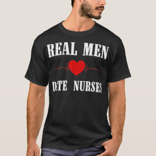 T-shirt Funny Real Men Date Nurses Gift For Registered Nur