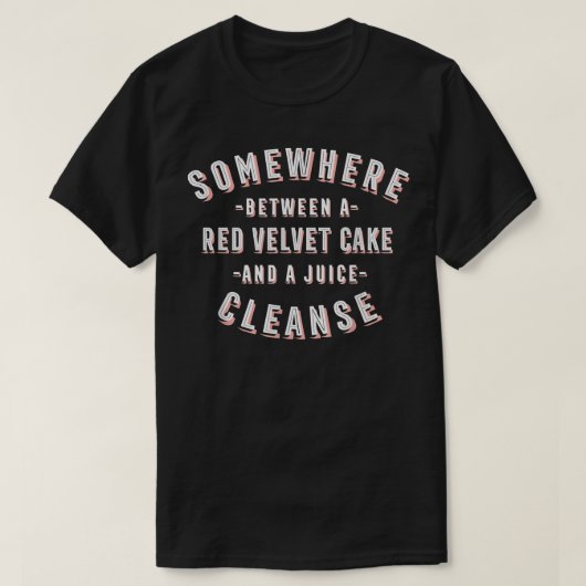 T-shirt Funny Red Velvet Cake and a Juice Cleanse Pastries (Design devant)